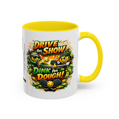 Pickleball Coffee Mug — “Drive for Show, Dink for Dough!” Accent Ceramic Mug (11/15oz)