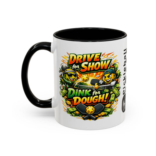 Pickleball Coffee Mug — “Drive for Show, Dink for Dough!” Accent Ceramic Mug (11/15oz)