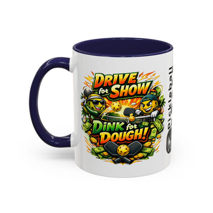 Pickleball Coffee Mug — “Drive for Show, Dink for Dough!” Accent Ceramic Mug (11/15oz)