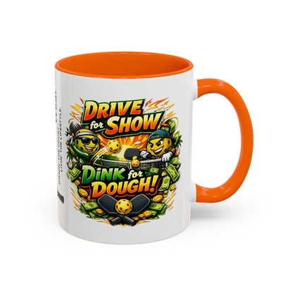 Pickleball Coffee Mug — “Drive for Show, Dink for Dough!” Accent Ceramic Mug (11/15oz)