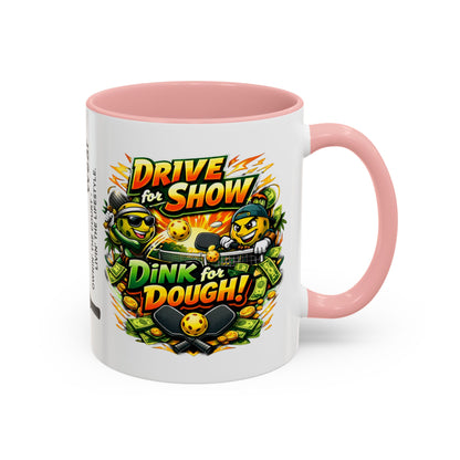 Pickleball Coffee Mug — “Drive for Show, Dink for Dough!” Accent Ceramic Mug (11/15oz)