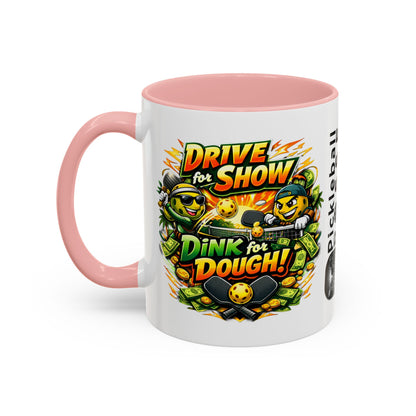 Pickleball Coffee Mug — “Drive for Show, Dink for Dough!” Accent Ceramic Mug (11/15oz)